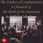 Chronicles of Canada Volume 28 - The Fathers of Confederation: A Chronicle of the Birth of the Dominion