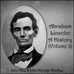 Abraham Lincoln: A History (Volume 2)