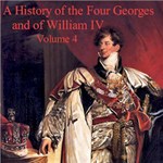 History of the Four Georges, and of William IV, Volume 4