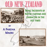 Old New Zealand: Being Incidents of Native Customs and Character in the Old Times