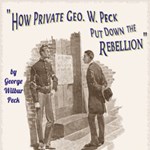 How Private George W. Peck Put Down The Rebellion