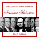 Little Journeys to the Homes of American Statesmen