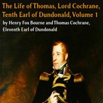 Life of Thomas, Lord Cochrane, Tenth Earl of Dundonald, Vol 1