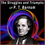 Struggles and Triumphs, or Forty Years' of Recollections of P.T. Barnum, written by Himself