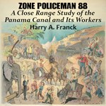 Zone Policeman 88; A Close Range Study of the Panama Canal and Its Workers