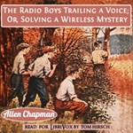 Radio Boys Trailing a Voice; Or, Solving a Wireless Mystery