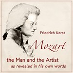Mozart: The Man and the Artist as Revealed in His Own Words