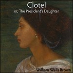 Clotel, or, The President's Daughter