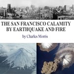 San Francisco Calamity by Earthquake and Fire, The