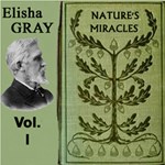 Nature's Miracles: Familiar Talks on Science, Vol. 1.