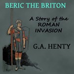 Beric the Briton: a Story of the Roman Invasion