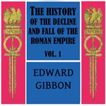 History of the Decline and Fall of the Roman Empire Vol. I, The