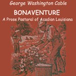 Bonaventure, A Prose Pastoral of Acadian Louisiana