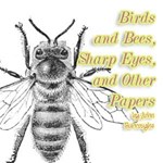 Birds and Bees, Sharp Eyes, and Other Papers