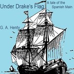 Under Drake's Flag: A Tale Of The Spanish Main